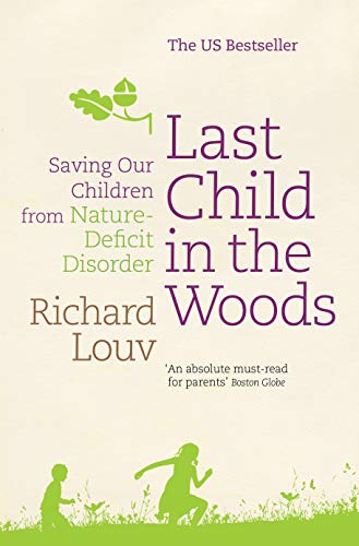 9781848870826: Last Child in the Woods: Saving our Children from Nature-Deficit Disorder