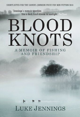 Stock image for Blood Knots: A Memoir of Fishing and Friendship: Of Fathers, Friendship and Fishing for sale by WorldofBooks