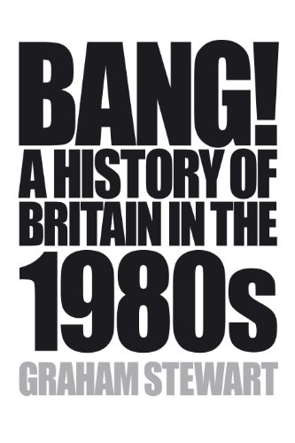 Bang! A History of Britain in the 1980s (9781848871458) by Graham Stewart