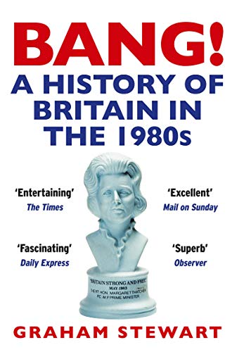 Imagen de archivo de Bang!: A History of Britain in the 1980s a la venta por WorldofBooks