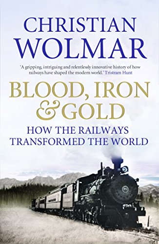 Beispielbild fr Blood, Iron and Gold: How the Railways Transformed the World zum Verkauf von Half Price Books Inc.
