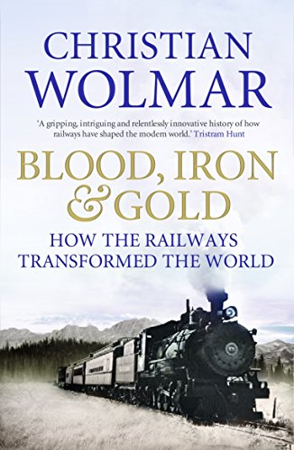 Stock image for Blood, Iron and Gold: How the Railways Transformed the World for sale by AwesomeBooks