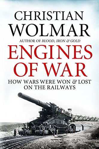 Stock image for Engines of War: How Wars Were Won and Lost on the Railways for sale by Wonder Book