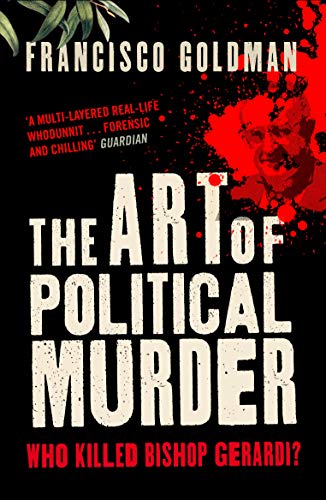 9781848871953: The Art of Political Murder: Who Killed Bishop Gerardi? [Paperback] [Jan 01, 2010] Francisco Goldman