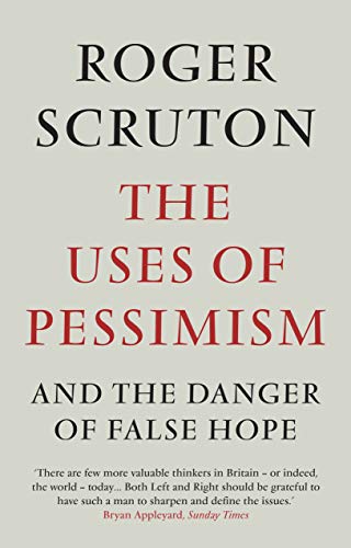 The Uses of Pessimism - Scruton, Roger