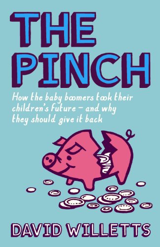 The Pinch: How the Baby Boomers Took Their Children's Future - And Why They Should Give It Back - Willetts, David (Author)