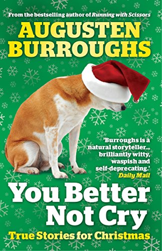 You Better Not Cry: True Stories for Christmas - Burroughs, Augusten