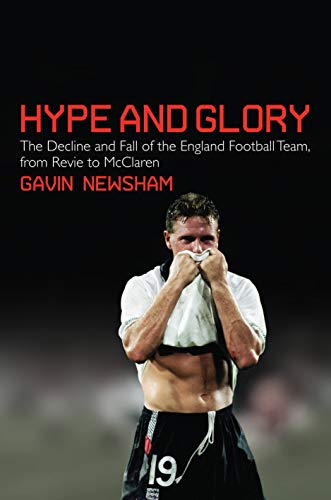 Imagen de archivo de Hype and Glory: The Decline and Fall of the England Football team, from Revie to McClaren a la venta por WorldofBooks