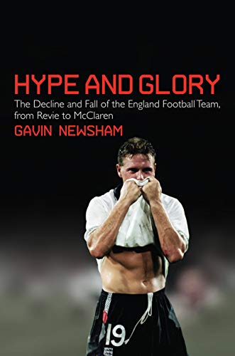 Stock image for Hype and Glory: The Decline and Fall of the England Football team, from Revie to McClaren for sale by WorldofBooks