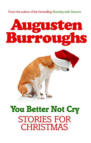 Stock image for You Better Not Cry: true stories for christmas Burroughs, Augusten for sale by Hay-on-Wye Booksellers