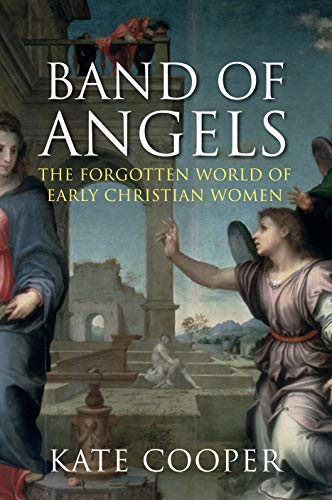 9781848873308: Band of Angels: The Forgotten World of Early Christian Women