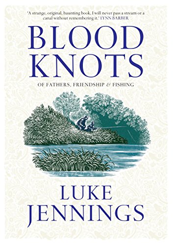 Stock image for Blood Knots: Of Fathers, Friendship and Fishing for sale by Goldstone Books
