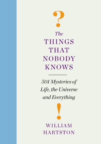 9781848878259: The Things That Nobody Knows: 501 Mysteries of Life, the Universe and Everything. William Hartson