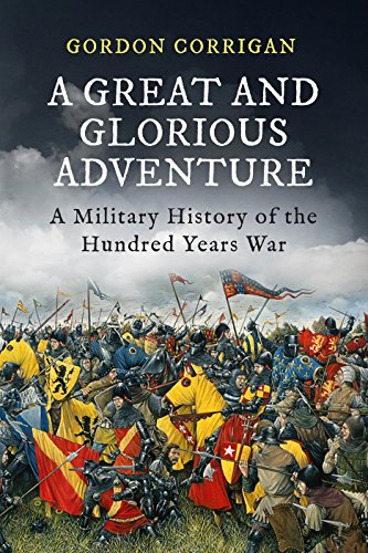 Beispielbild fr A Great and Glorious Adventure : A Military History of the Hundred Years War zum Verkauf von Better World Books Ltd