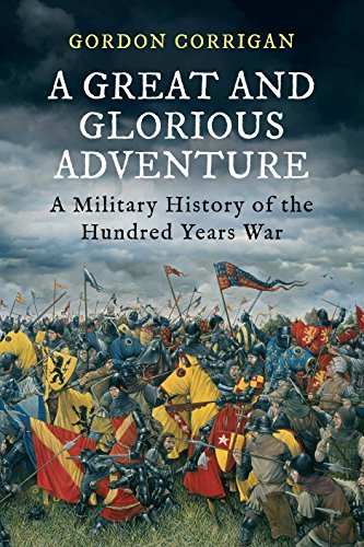 Stock image for A Great and Glorious Adventure: A Military History of the Hundred Years War for sale by WorldofBooks