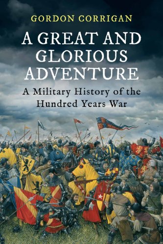 9781848879270: A Great and Glorious Adventure: A Military History of the Hundred Years War