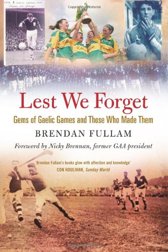 Beispielbild fr Lest We Forget : Gems of Gaelic Games and Those Who Made Them zum Verkauf von Better World Books Ltd