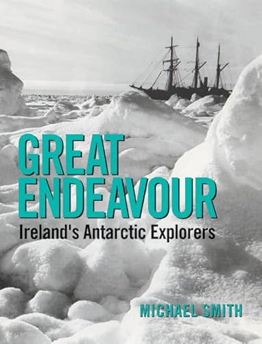 9781848890237: Great Endeavour: Ireland's Antarctic Explorers [Lingua Inglese]