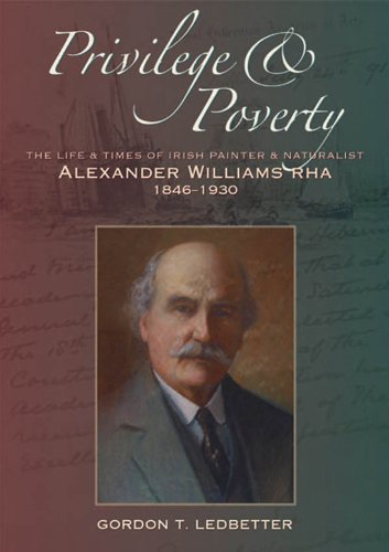 Imagen de archivo de Privilege & Poverty: The Life and Times of Irish Painter and Naturalist Alexander Williams RHA (1846-1930) a la venta por WorldofBooks
