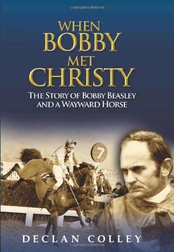 When Bobby Met Christy: The Story of Bobby Beasley and a Wayward Horse