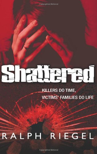 Imagen de archivo de Shattered: Killers Do Time, Victims' Families Do Life a la venta por MusicMagpie