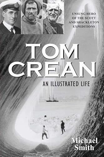 9781848891197: Tom Crean: An Illustrated Life: Unsung Hero of the Scott and Shackleton Expeditions