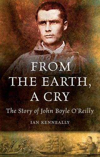 9781848891319: From the Earth, A Cry: The Story of John Boyle O'Reilly