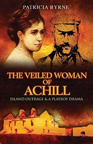 The Veiled Woman of Achill: Island Outrage & A Playboy Drama (9781848891470) by Byrne, Patricia