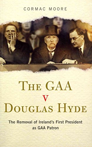 Beispielbild fr The GAA V Douglas Hyde: The Removal of Ireland's First President as GAA Patron zum Verkauf von WorldofBooks