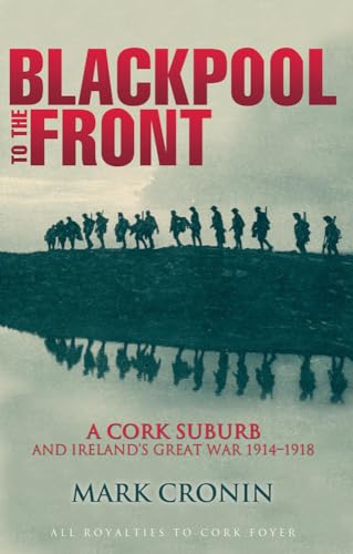Stock image for Blackpool to the Front : A Cork Suburb and Ireland's Great War, 1914-1918 for sale by Better World Books Ltd