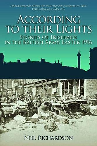 Beispielbild fr According to their Lights: Stories of Irishmen in the British Army, Easter 1916 zum Verkauf von WorldofBooks