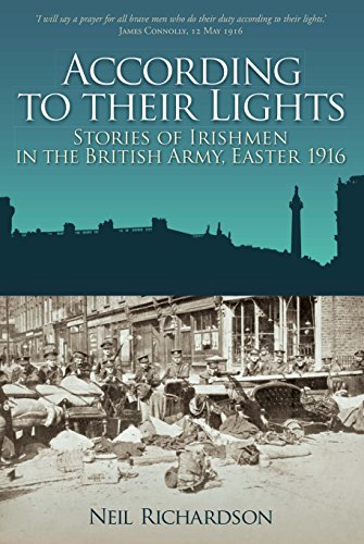 Stock image for According to their Lights: Stories of Irishmen in the British Army, Easter 1916 for sale by WorldofBooks