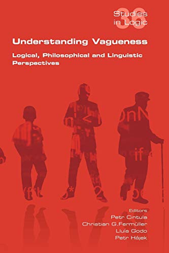 Stock image for Understanding Vagueness. Logical, Philosophical and Linguistic Perspectives (Studies in Logic 36) for sale by Literaticus