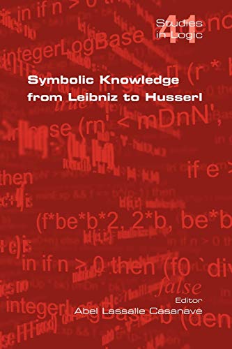 Beispielbild fr Symbolic Knowledge from Leibniz to Husserl (Studies in Logic) zum Verkauf von Ria Christie Collections