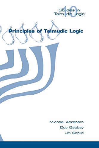 Principles of Talmudic Logic (Studies in Talmudic Logic) (9781848900936) by Abraham, Michael; Gabbay, Augustus De Morgan Professor Of Logic Dov M; Schild, Uri