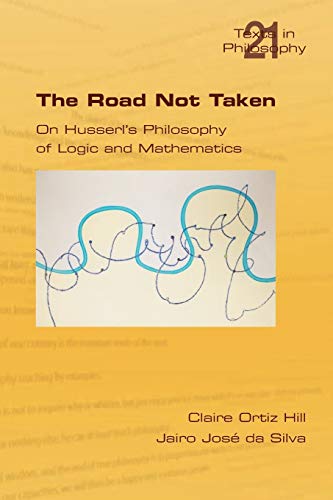 9781848900998: The Road Not Taken. on Husserl's Philosophy of Logic and Mathematics (Philosophy (or Texts in Philosophy))