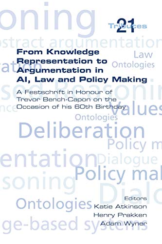 Imagen de archivo de From Knowledge Representation to Argumentation in AI, Law and Policy Making. a Festscrift in Honour of Trevor Bench-Capon on the Occasion of His 60th (Tributes) a la venta por Books Unplugged