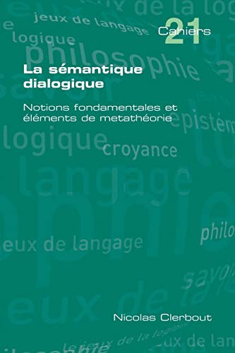 Stock image for La Semantique Dialogique Notions Fondamentales Et Elements de Metatheorie for sale by PBShop.store US