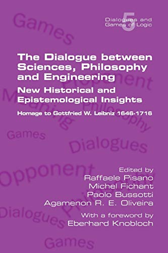 Stock image for The Dialogue between Sciences, Philosophy and Engineering: New Historical and Epistemological Insights. Homage to Gottfried W. Leibniz 1646-1716 for sale by ThriftBooks-Dallas