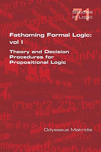 Stock image for Fathoming Formal Logic: Vol 1: Theory and Decision Procedures for Propositional Logic for sale by Lucky's Textbooks