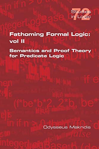 9781848902671: Fathoming Formal Logic: Vol II: Semantics and Proof Theory for Predicate Logic