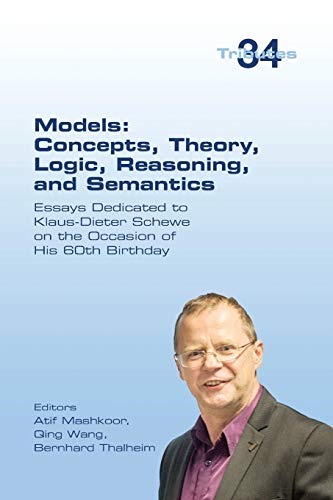 Stock image for Models: Concepts, Theory, Logic, Reasoning and Semantics: Essays Dedicated to Klaus-Dieter Schewe on the Occasion of his 60th Birthday for sale by Lucky's Textbooks