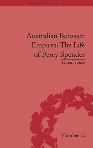 Australian Between Empires: The Life of Percy Spender (Empires in Perspective) (9781848930001) by Lowe, David