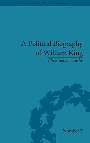 Stock image for A Political Biography of William King (Eighteenth-Century Political Biographies) for sale by Chiron Media