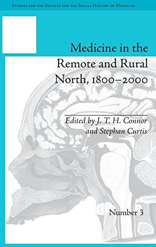9781848931572: Medicine in the Remote and Rural North, 1800-2000 (Studies for the Society for the Social History of Medicine)