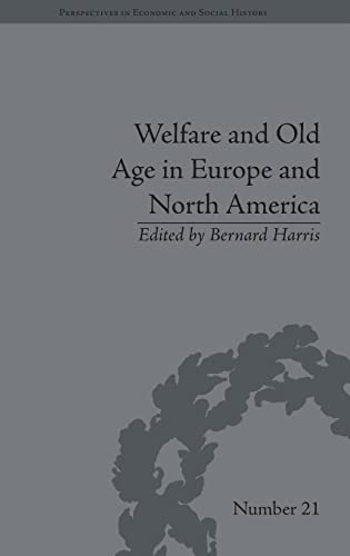 Beispielbild fr Welfare and Old Age in Europe and North America: The Development of Social Insurance (Perspectives in Economic and Social History) zum Verkauf von Chiron Media