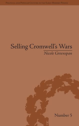 Beispielbild fr Selling Cromwell's Wars: Media, Empire and Godly Warfare, 16501658 (Political and Popular Culture in the Early Modern Period) zum Verkauf von Chiron Media