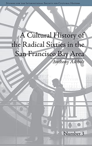 Beispielbild fr A Cultural History of the Radical Sixties in the San Francisco Bay Area (Studies for the International Society for Cultural History) zum Verkauf von Chiron Media