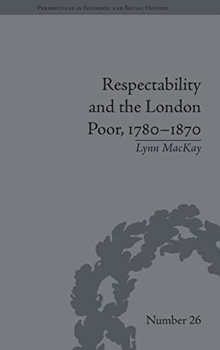 Beispielbild fr Respectability and the London Poor, 17801870: The Value of Virtue (Perspectives in Economic and Social History) zum Verkauf von Chiron Media