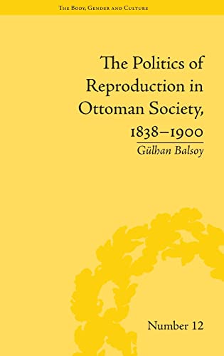 Beispielbild fr The Politics of Reproduction in Ottoman Society, 18381900 (The Body, Gender and Culture) zum Verkauf von Chiron Media